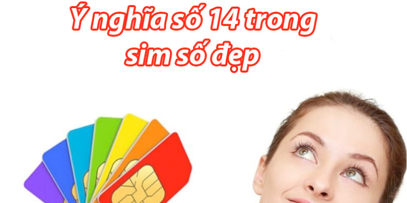 Ý nghĩa số 14 trong sim số đẹp
