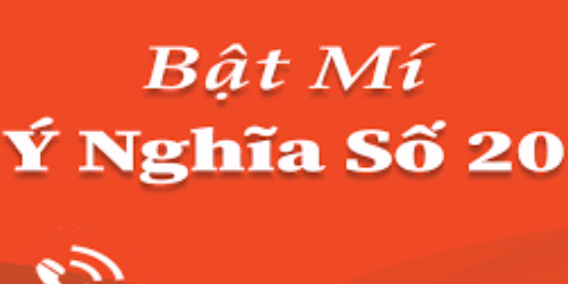Ý nghĩa số 20 theo quan niệm dân gian 
