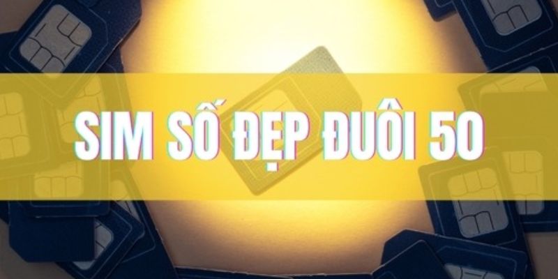 Có thể sử dụng đuôi số 50 trong sim số đẹp