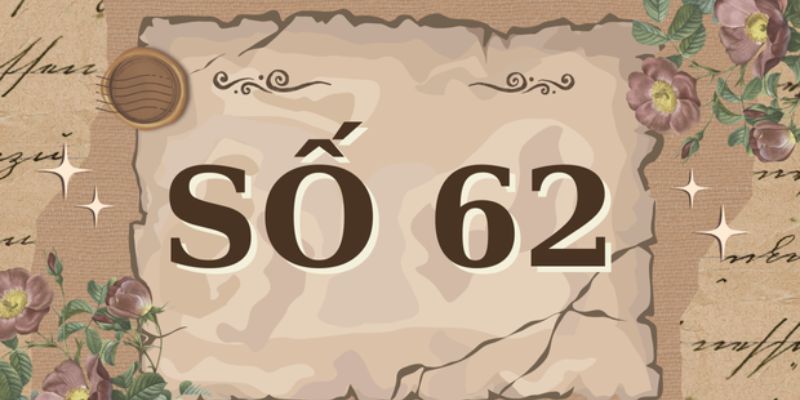 Luận giải ý nghĩa con số 62 trong dân gian