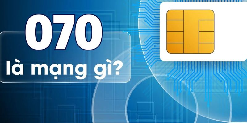 Tìm hiểu rõ thông tin 070 là mạng gì trước khi sử dụng