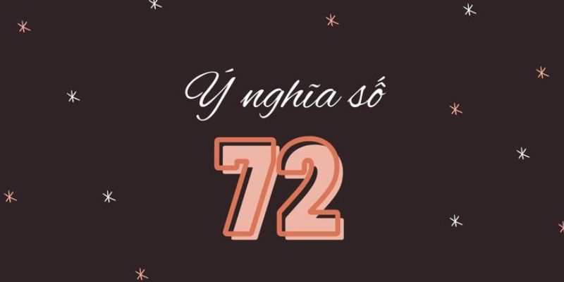 Xét ý nghĩa của số 72 theo cấu tạo số