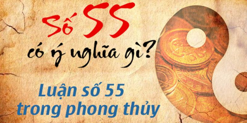 Ý nghĩa số 55 là con số mang ngũ hành Thổ