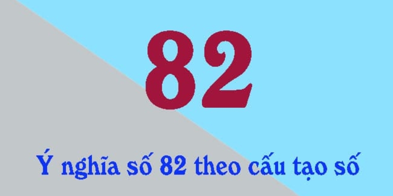 Ý nghĩa số 82 theo cấu tạo số